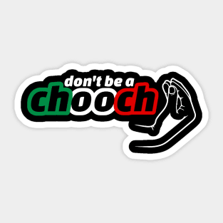 Don’t be a Chooch Sticker